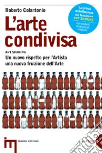 L'arte condivisa. E-book. Formato EPUB ebook di Roberto Colantonio