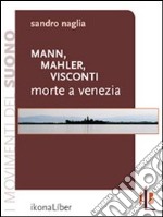 Mann, Mahler, Visconti: Morte a Venezia. E-book. Formato EPUB