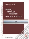 Mann, Mahler, Visconti: Morte a Venezia. E-book. Formato EPUB ebook