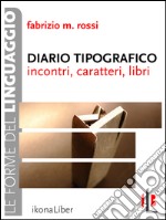 Diario tipografico: Incontri, caratteri, libri. E-book. Formato EPUB ebook