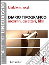 Diario tipografico: Incontri, caratteri, libri. E-book. Formato EPUB ebook