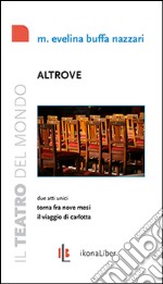 Altrove. Due atti unici: Torna fra nove mesi; Il viaggio di Carlotta. E-book. Formato PDF ebook