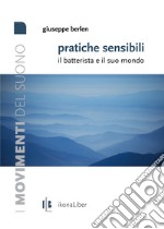 Pratiche sensibili.: Il batterista e il suo mondo. E-book. Formato PDF ebook