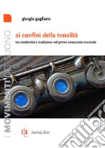 Ai confini della tonalità: Tra modernità e tradizione nel primo Novecento musicale. E-book. Formato EPUB