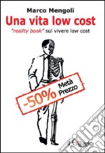 Una vita low cost. Reality book sul vivere low cost. E-book. Formato EPUB ebook