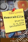 Memorabilia. Storie di un mondo invisibile. E-book. Formato EPUB ebook di Raul Londra