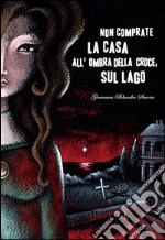 Non comprate la casa all&apos;ombra della croce sul lago. E-book. Formato EPUB ebook