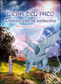 L'era del fato. Destini che si uniscono. E-book. Formato Mobipocket ebook di Alessandra Meazza