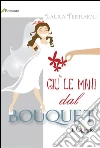 Giù le mani dal bouquet. E-book. Formato EPUB ebook di Laura Ferraioli