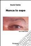 Nunca lo supe. E-book. Formato EPUB ebook di Daniel Gaitán