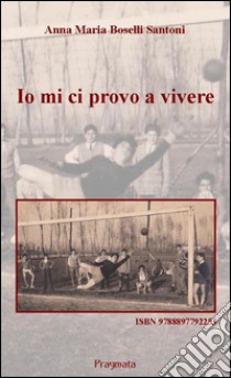 Io mi ci provo a vivere. E-book. Formato Mobipocket ebook di Anna Maria Boselli Santoni