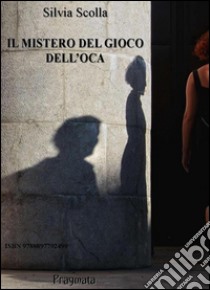 Il mistero del gioco dell'oca. E-book. Formato EPUB ebook di Silvia Scolla