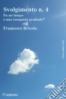 Svolgimento n. 4Fu un lampo  o una conquista graduale?. E-book. Formato EPUB ebook di Francesco Bricolo