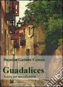 GuadalicesNovela por microfinturas. E-book. Formato PDF ebook di Damián Galmés Cerezo