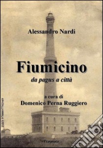 Fiumicino da pagus a città. E-book. Formato EPUB ebook di Alessandro Nardi