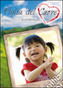 Figlia del cuore. E-book. Formato Mobipocket ebook di Mirella Guzzo