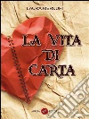 La vita di carta. E-book. Formato Mobipocket ebook di Laura Mercuri