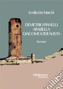Demetrio Pianelli, Arabella, Giacomo l'idealistaRomanzi. E-book. Formato EPUB ebook di Emilio De Marchi