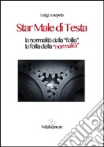 Star male di testa. La normalità della «follia», la follia della «normalità». E-book. Formato EPUB