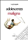 Adolescenza maligna. E-book. Formato Mobipocket ebook di Luigi Anepeta