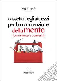 Cassetta degli attrezzi per la manutenzione della mente (con annessi e connessi). E-book. Formato EPUB ebook