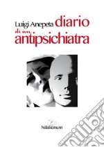 Diario di un antipsichiatraSeconda edizione riveduta e ampliata. E-book. Formato EPUB ebook