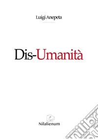 Dis-Umanità. E-book. Formato EPUB ebook