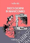 Dieci giorni in manicomio. E-book. Formato Mobipocket ebook di Nellie Bly