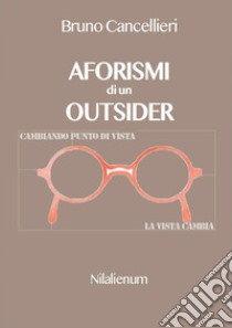 Aforismi di un outsider. E-book. Formato Mobipocket ebook di Bruno Cancellieri