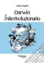 Darwin. Il mite rivoluzionario. E-book. Formato PDF ebook