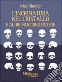 L'incrinatura nel cristallo e altre incredibili storie. E-book. Formato Mobipocket ebook di May Sinclair