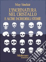 L'incrinatura nel cristallo e altre incredibili storie. E-book. Formato Mobipocket