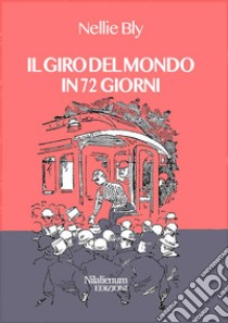 Il giro del mondo in 72 giorni. E-book. Formato EPUB ebook di Nellie Bly (Elizabeth Jane Cochrane Seaman)