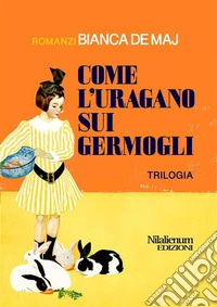 Come l'uragano sui germogli. Trilogia. E-book. Formato EPUB ebook