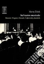 Sul teatro musicale. Busoni, Wagner, Mozart, Cajkovskij, Janacek. E-book. Formato EPUB ebook