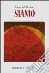 Siamo. E-book. Formato PDF ebook di Roberto Chimenti