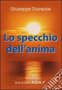Lo specchio dell'anima. E-book. Formato PDF ebook