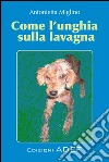 Come l'unghia sulla lavagna. E-book. Formato PDF ebook di Antonietta Miglino