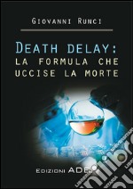 Death delay: la formula che uccise la morte. E-book. Formato PDF ebook