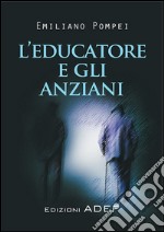 L'Educatore e gli anziani. E-book. Formato PDF ebook