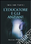 L'Educatore e gli anziani. E-book. Formato PDF ebook