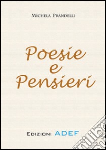 Poesie e pensieri. E-book. Formato PDF ebook di Michela Prandelli