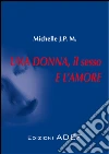 Una donna, il sesso e l'amore. E-book. Formato PDF ebook di Michelle J.P.M.