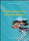 Prima che ciò che fu in età dorata. E-book. Formato PDF ebook