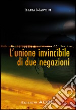 L'unione invincibile di due negazioni. E-book. Formato PDF ebook