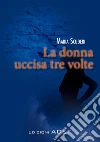 La donna uccisa tre volte. E-book. Formato PDF ebook di Maria Scuderi