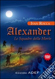 Alexander. Le squadre della morte ebook di Rocca Ivan