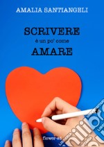 Scrivere è un po' come amare. E-book. Formato EPUB