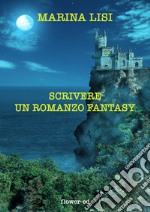 Scrivere un romanzo fantasy. E-book. Formato EPUB ebook