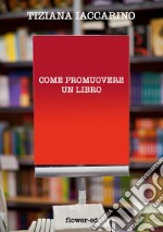 Come promuovere un libro. E-book. Formato EPUB ebook